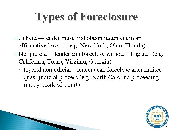 Types of Foreclosure � Judicial—lender must first obtain judgment in an affirmative lawsuit (e.