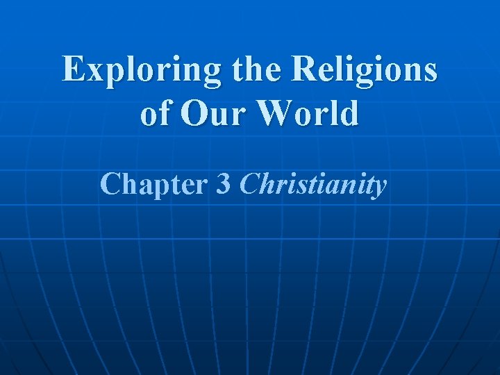 Exploring the Religions of Our World Chapter 3 Christianity 