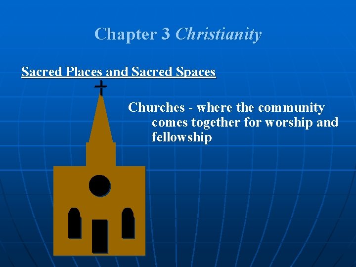 Chapter 3 Christianity Sacred Places and Sacred Spaces Churches - where the community comes