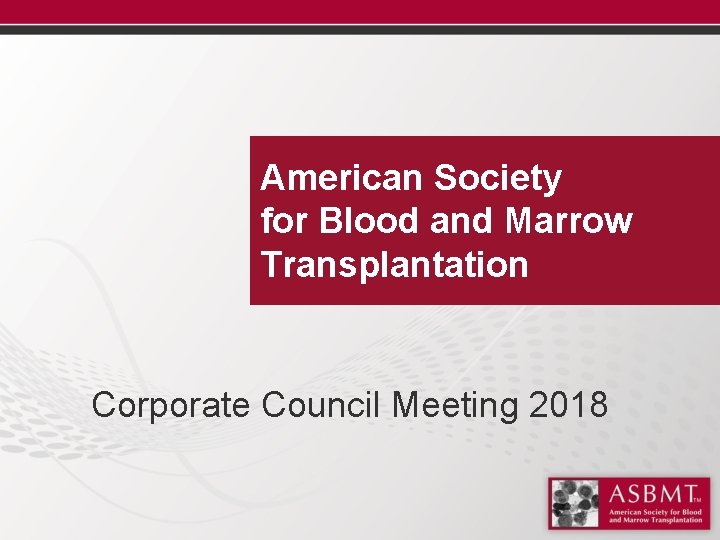 American Society for Blood and Marrow Transplantation Corporate Council Meeting 2018 
