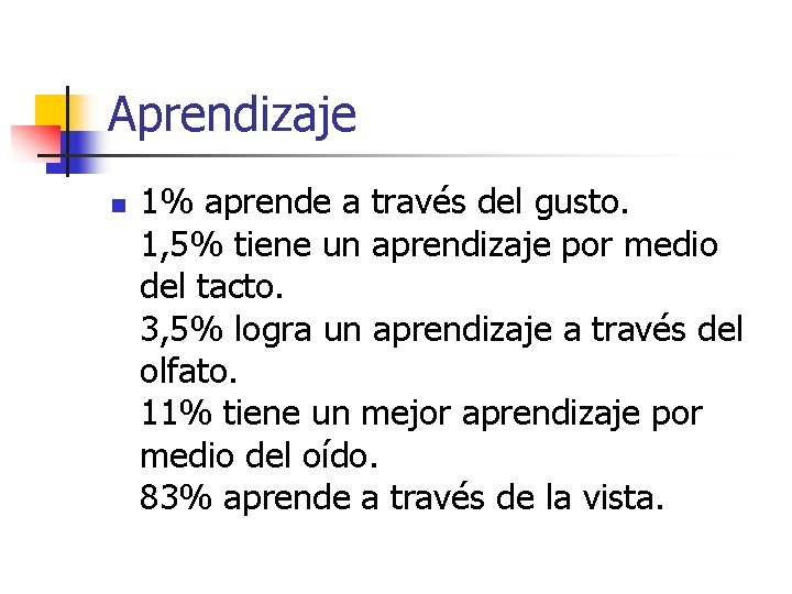 Aprendizaje n 1% aprende a través del gusto. 1, 5% tiene un aprendizaje por