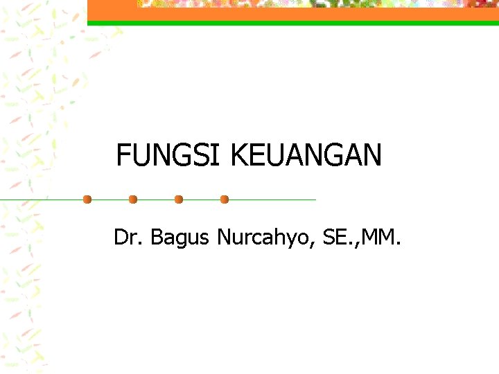 FUNGSI KEUANGAN Dr. Bagus Nurcahyo, SE. , MM. 