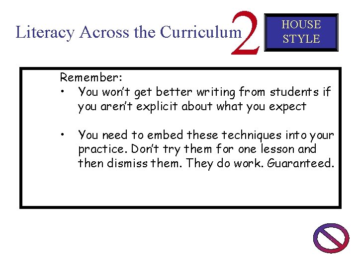 2 Literacy Across the Curriculum HOUSE STYLE Remember: • You won’t get better writing
