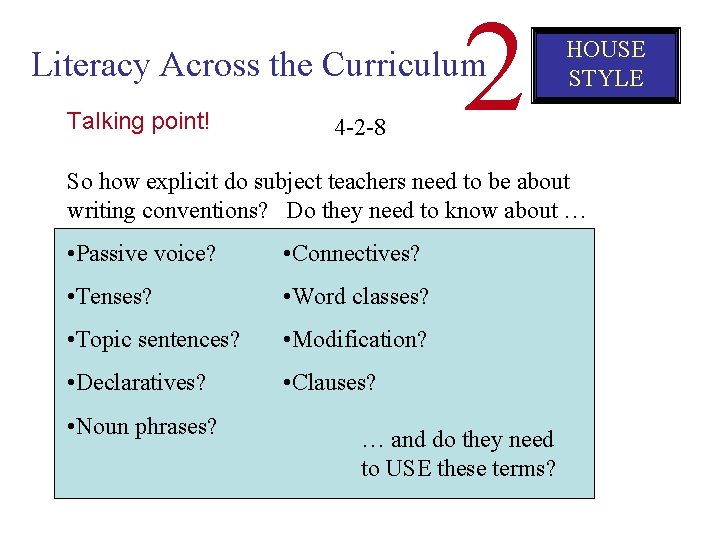 2 Literacy Across the Curriculum Talking point! 4 -2 -8 HOUSE STYLE So how