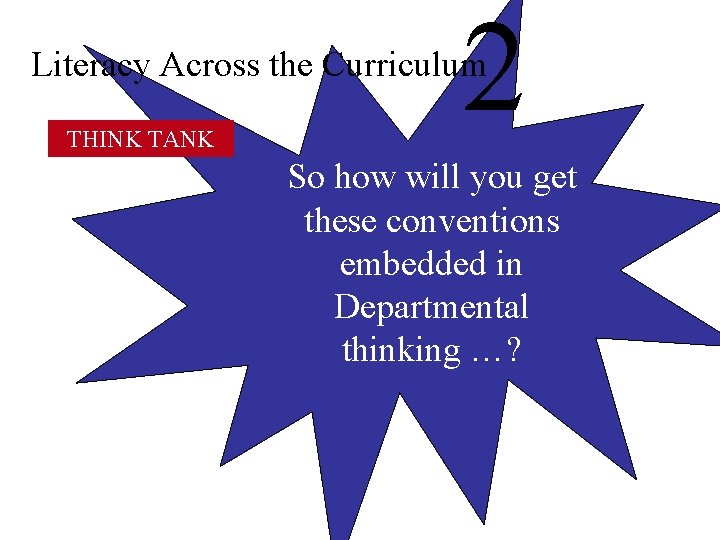 2 Literacy Across the Curriculum THINK TANK So how will you get these conventions