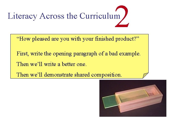 2 Literacy Across the Curriculum “How pleased are you with your finished product? ”