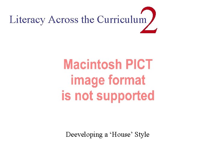 2 Literacy Across the Curriculum Deeveloping a ‘House’ Style 