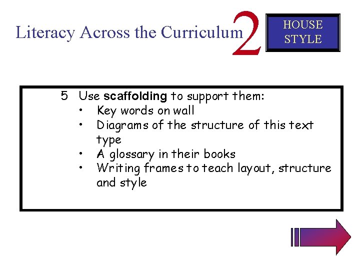 2 Literacy Across the Curriculum HOUSE STYLE 5 Use scaffolding to support them: •