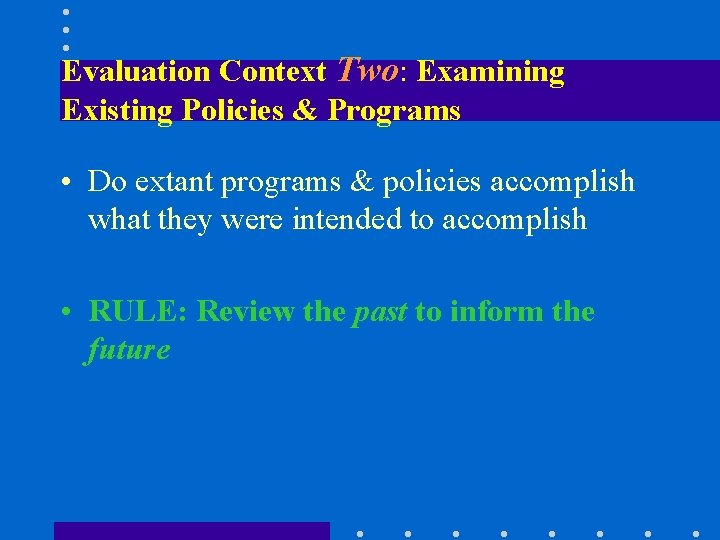 Evaluation Context Two: Examining Existing Policies & Programs • Do extant programs & policies