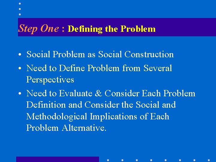 Step One : Defining the Problem • Social Problem as Social Construction • Need
