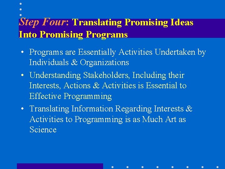 Step Four: Translating Promising Ideas Into Promising Programs • Programs are Essentially Activities Undertaken