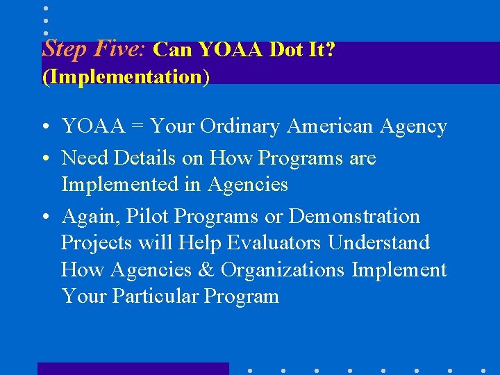 Step Five: Can YOAA Dot It? (Implementation) • YOAA = Your Ordinary American Agency