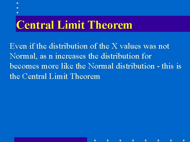 Central Limit Theorem Even if the distribution of the X values was not Normal,