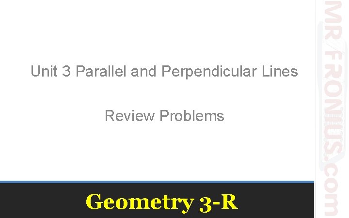 Unit 3 Parallel and Perpendicular Lines Review Problems Geometry 3 -R 