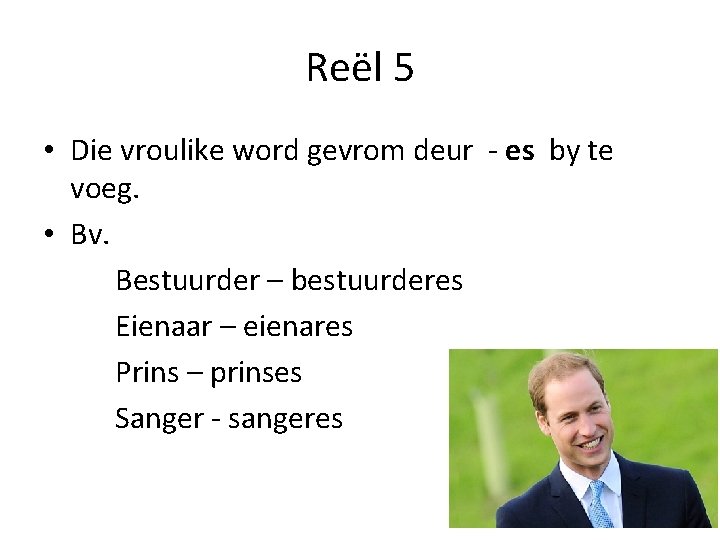 Reël 5 • Die vroulike word gevrom deur - es by te voeg. •