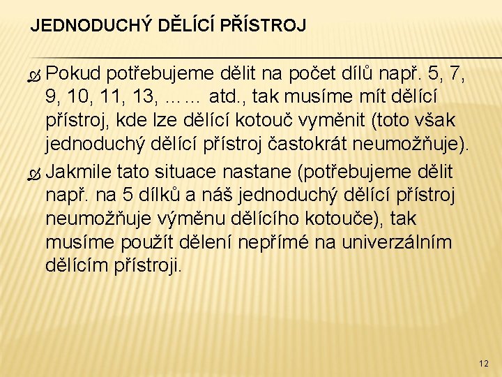 JEDNODUCHÝ DĚLÍCÍ PŘÍSTROJ Pokud potřebujeme dělit na počet dílů např. 5, 7, 9, 10,