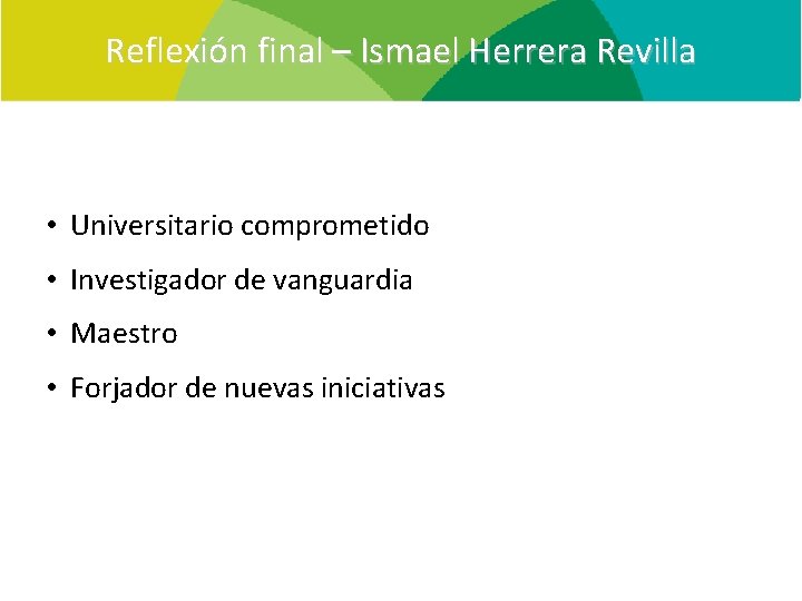 Reflexión final – Ismael Herrera Revilla • Universitario comprometido • Investigador de vanguardia •