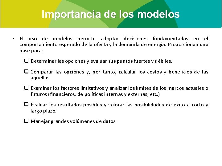 Importancia de los modelos • El uso de modelos permite adoptar decisiones fundamentadas en