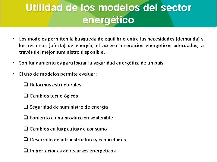 Utilidad de los modelos del sector energético • Los modelos permiten la búsqueda de