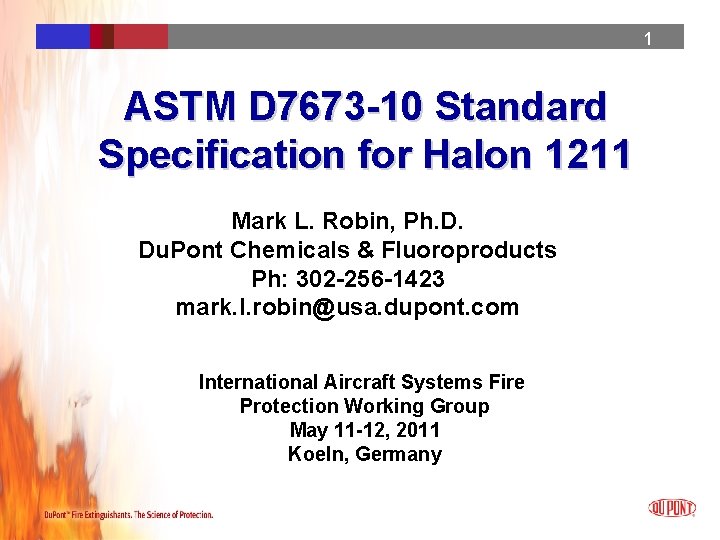 1 ASTM D 7673 -10 Standard Specification for Halon 1211 Mark L. Robin, Ph. 1 ASTM D 7673 -10 Standard Specification for Halon 1211 Mark L. Robin, Ph.