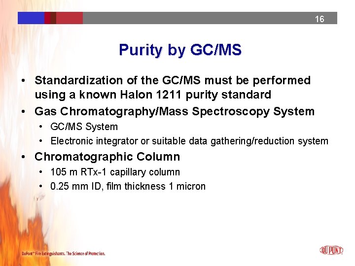 16 Purity by GC/MS • Standardization of the GC/MS must be performed using a 16 Purity by GC/MS • Standardization of the GC/MS must be performed using a