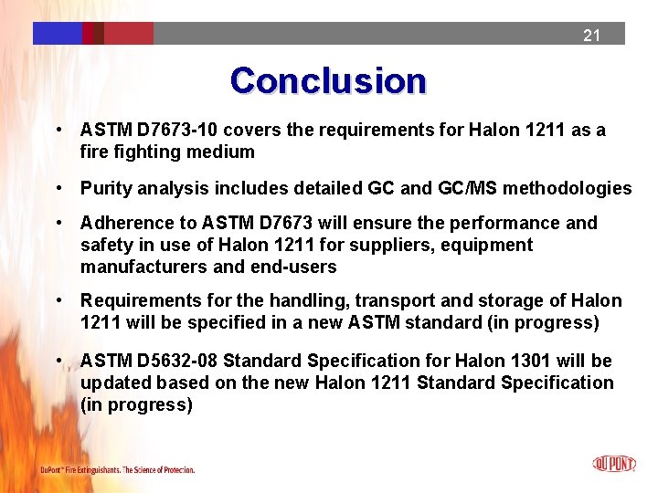 21 21 21 Conclusion • ASTM D 7673 -10 covers the requirements for Halon 21 21 21 Conclusion • ASTM D 7673 -10 covers the requirements for Halon