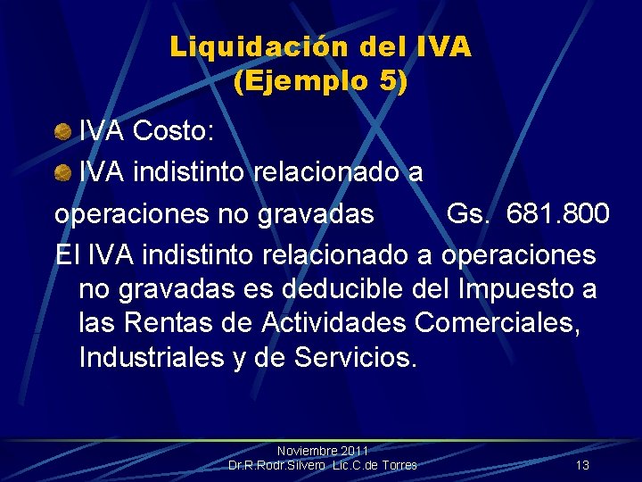 Liquidación del IVA (Ejemplo 5) IVA Costo: IVA indistinto relacionado a operaciones no gravadas