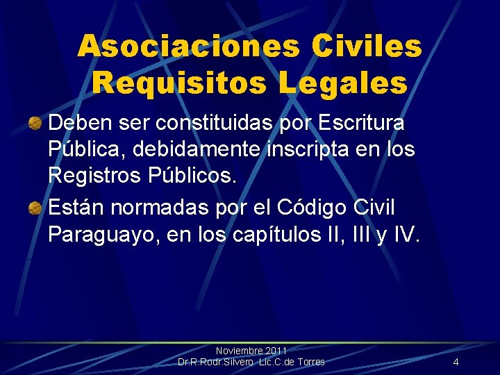 Asociaciones Civiles Requisitos Legales Deben ser constituidas por Escritura Pública, debidamente inscripta en los