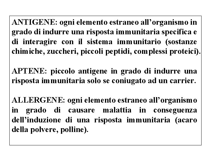 ANTIGENE: ogni elemento estraneo all’organismo in grado di indurre una risposta immunitaria specifica e