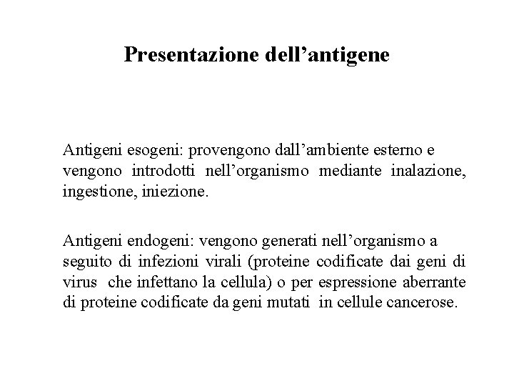 Presentazione dell’antigene Antigeni esogeni: provengono dall’ambiente esterno e vengono introdotti nell’organismo mediante inalazione, ingestione,