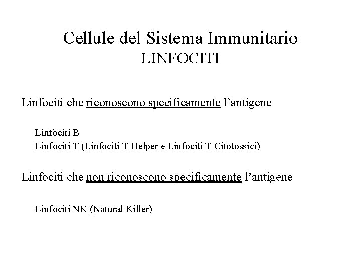 Cellule del Sistema Immunitario LINFOCITI Linfociti che riconoscono specificamente l’antigene Linfociti B Linfociti T