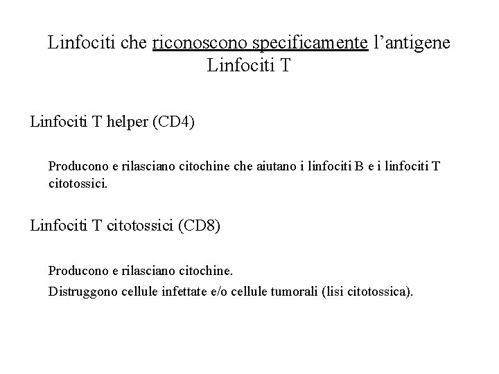Linfociti che riconoscono specificamente l’antigene Linfociti T helper (CD 4) Producono e rilasciano citochine