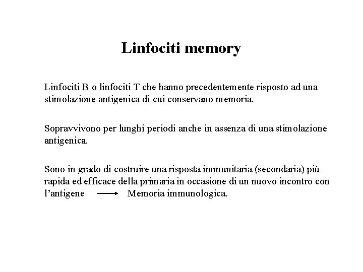 Linfociti memory Linfociti B o linfociti T che hanno precedentemente risposto ad una stimolazione