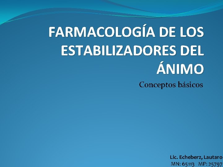 FARMACOLOGÍA DE LOS ESTABILIZADORES DEL ÁNIMO Conceptos básicos 