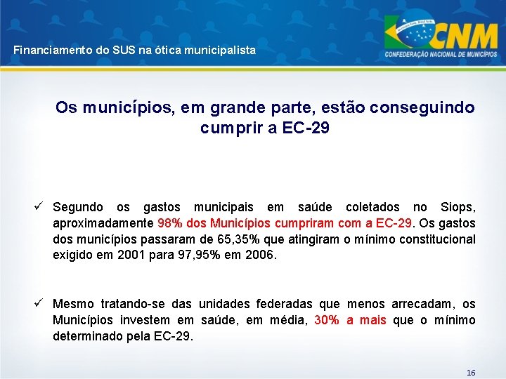 Financiamento do SUS na ótica municipalista Os municípios, em grande parte, estão conseguindo cumprir