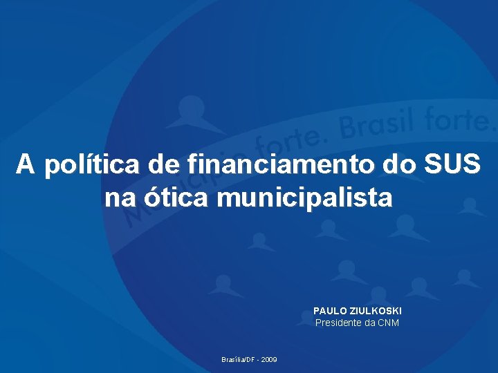 Financiamento do SUS na ótica municipalista A política de financiamento do SUS na ótica