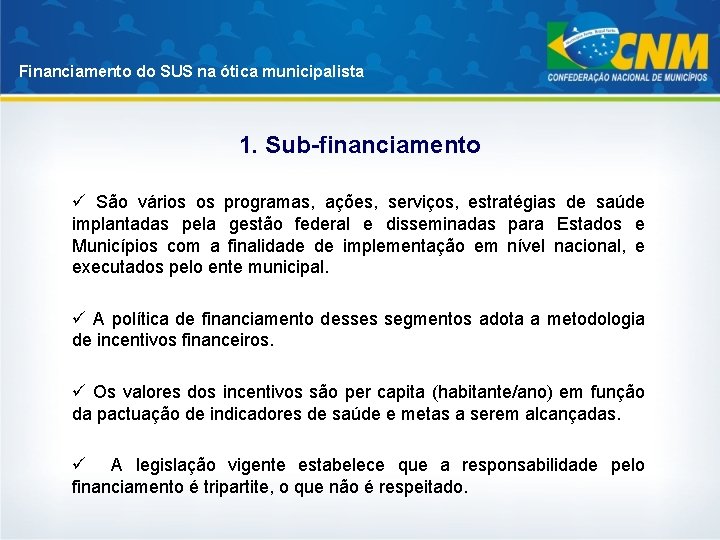 Financiamento do SUS na ótica municipalista 1. Sub-financiamento ü São vários os programas, ações,