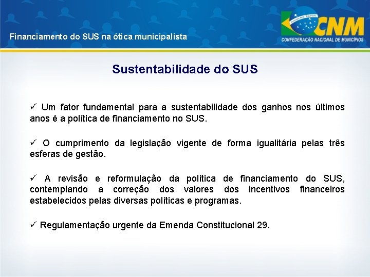 Financiamento do SUS na ótica municipalista Sustentabilidade do SUS ü Um fator fundamental para