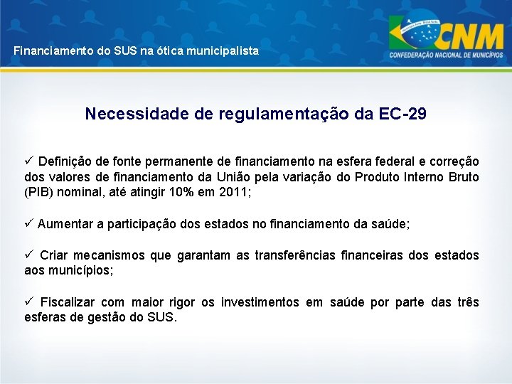 Financiamento do SUS na ótica municipalista Necessidade de regulamentação da EC-29 ü Definição de