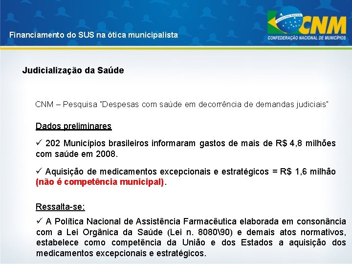 Financiamento do SUS na ótica municipalista Judicialização da Saúde CNM – Pesquisa “Despesas com