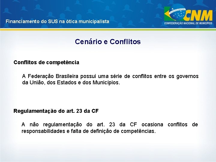Financiamento do SUS na ótica municipalista Cenário e Conflitos de competência A Federação Brasileira