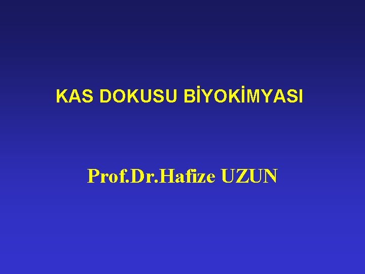 KAS DOKUSU BİYOKİMYASI Prof. Dr. Hafize UZUN 