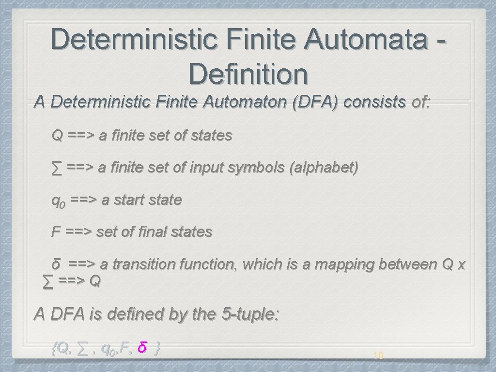 Deterministic Finite Automata Definition A Deterministic Finite Automaton (DFA) consists of: Q ==> a