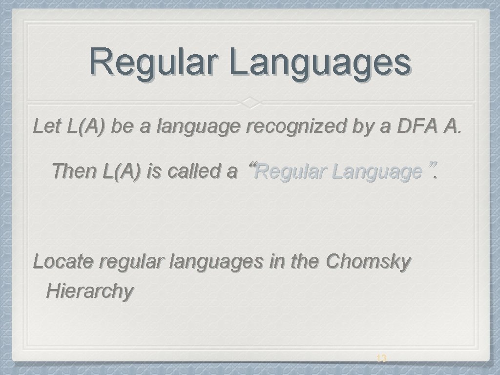 Regular Languages Let L(A) be a language recognized by a DFA A. Then L(A)