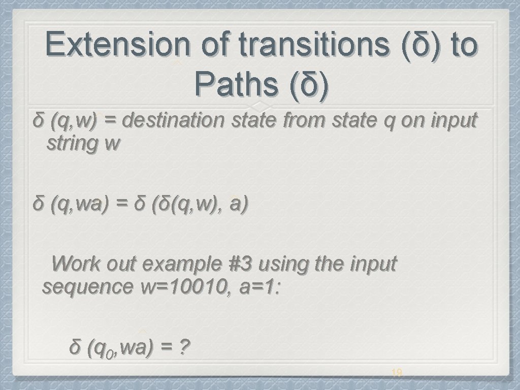 Extension of transitions (δ) to Paths (δ) δ (q, w) = destination state from