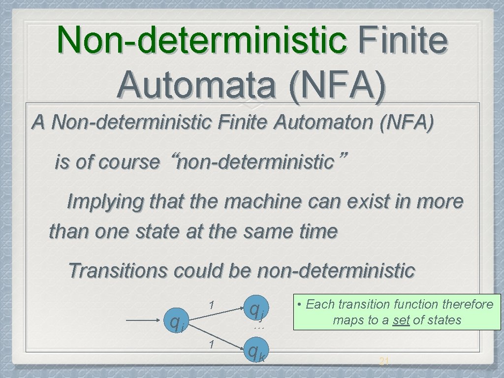 Non-deterministic Finite Automata (NFA) A Non-deterministic Finite Automaton (NFA) is of course “non-deterministic” Implying