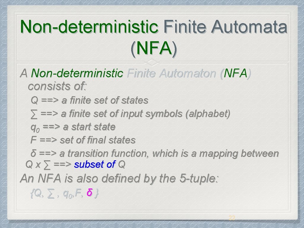 Non-deterministic Finite Automata (NFA) A Non-deterministic Finite Automaton (NFA) consists of: Q ==> a