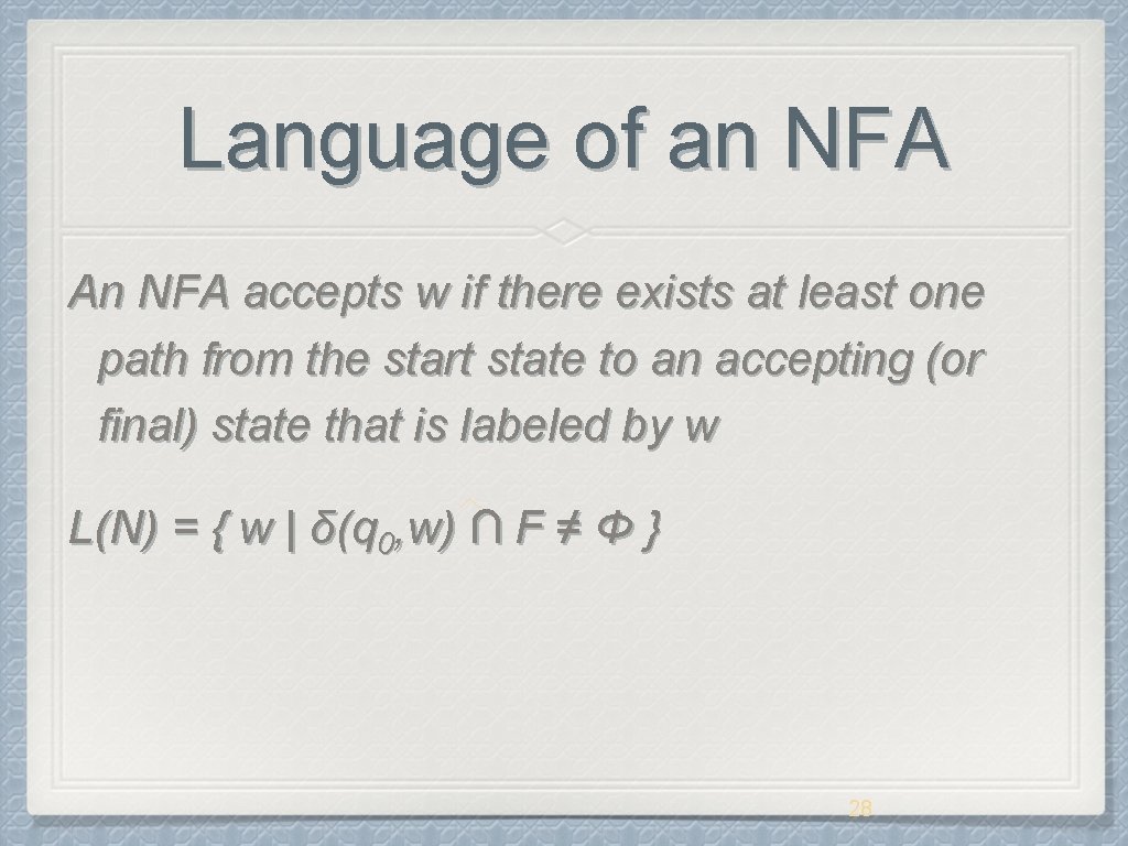 Language of an NFA An NFA accepts w if there exists at least one