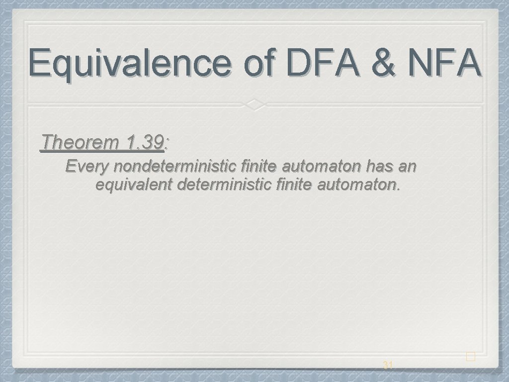 Equivalence of DFA & NFA Theorem 1. 39: Every nondeterministic finite automaton has an