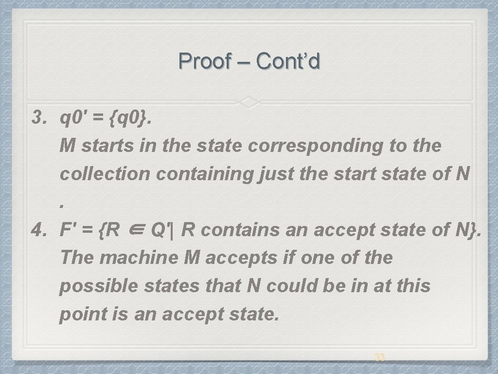 Proof – Cont’d 3. q 0′ = {q 0}. M starts in the state